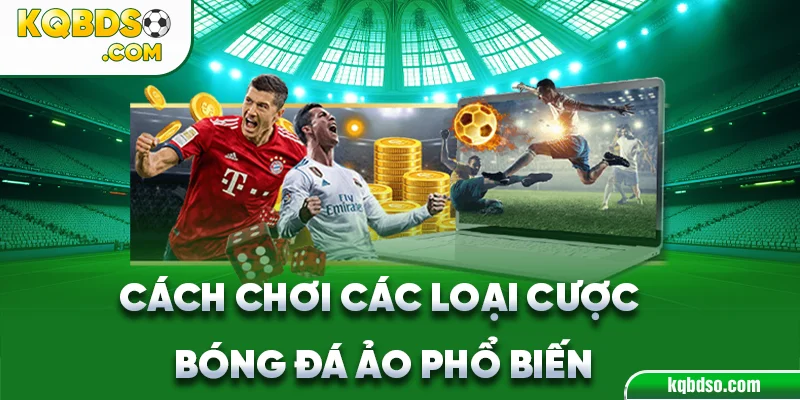 Cách chơi các loại cược bóng đá ảo phổ biến