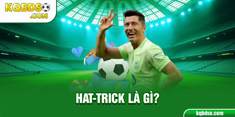 Khái niệm thuật ngữ Hat-trick là gì?