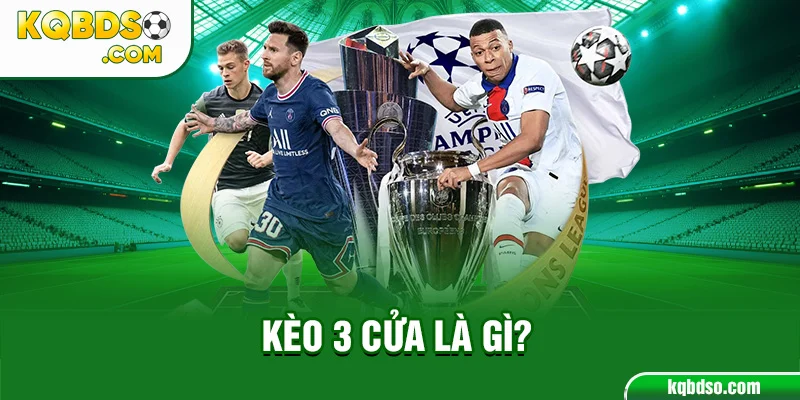 Kèo 3 cửa là gì?