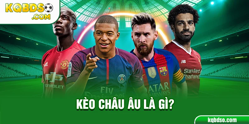 Kèo châu âu là gì?