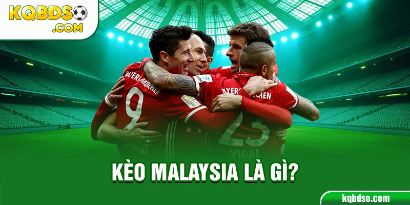 Kèo malaysia là gì?