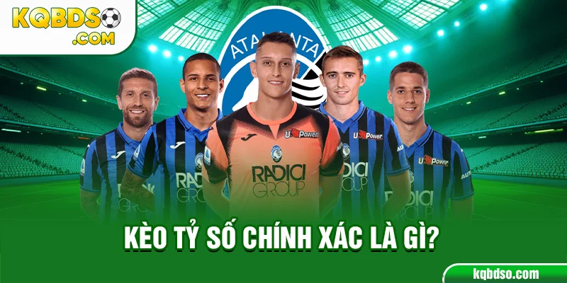 Kèo tỷ số chính xác là gì?