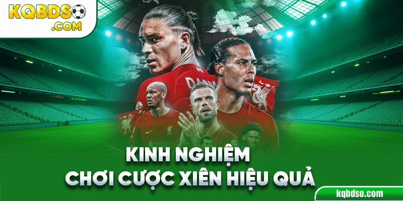 Kinh nghiệm chơi cược xiên hiệu quả và tăng cơ hội thắng