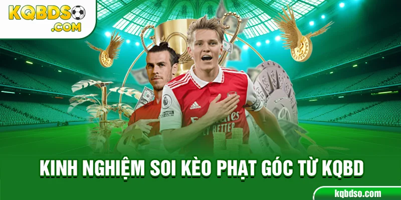 Kinh nghiệm soi kèo phạt góc từ KQBD