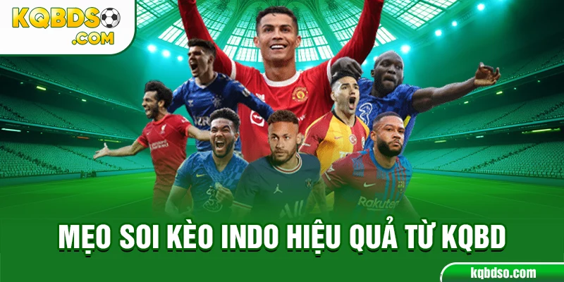 Mẹo soi kèo Indo hiệu quả từ KQBD