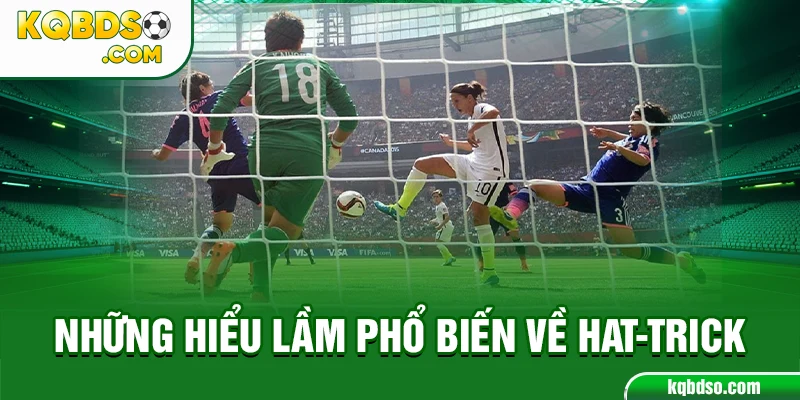 Những hiểu lầm phổ biến về hat-trick