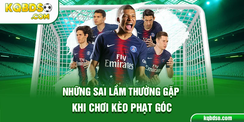 Những sai lầm thường gặp khi chơi kèo phạt góc