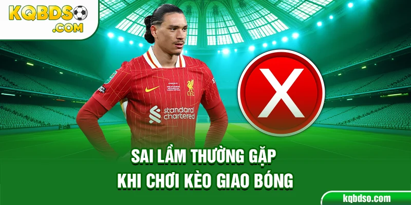 Sai lầm thường gặp khi chơi kèo giao bóng