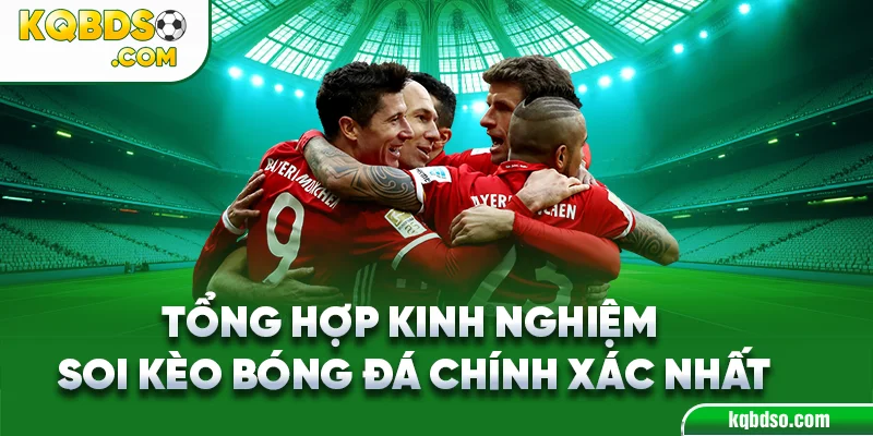 Tổng hợp kinh nghiệm soi kèo bóng đá chính xác nhất