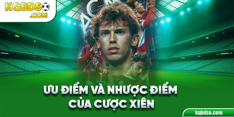 Ưu điểm và Nhược điểm của Cược xiên
