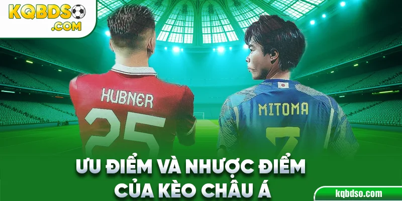 Ưu nhược điểm của kèo châu Á