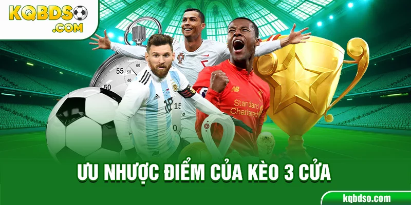 Ưu và nhược điểm của kèo 3 cửa