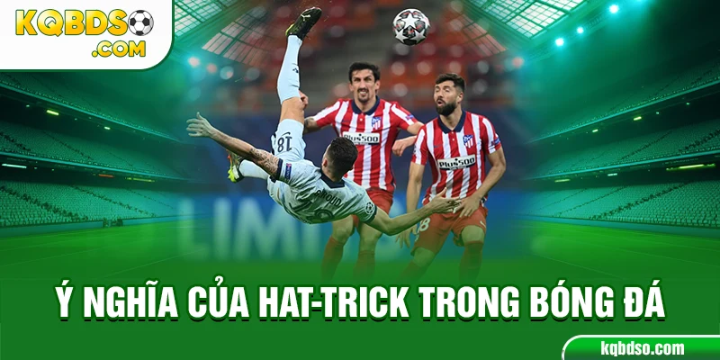 Ý nghĩa của hat-trick trong bóng đá
